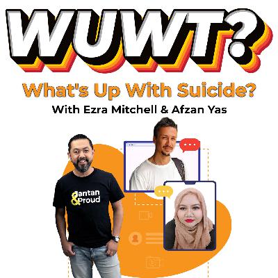 WUWT #33 - What's Up With Suicide? with Ezra Mitchell & Afzan Yas