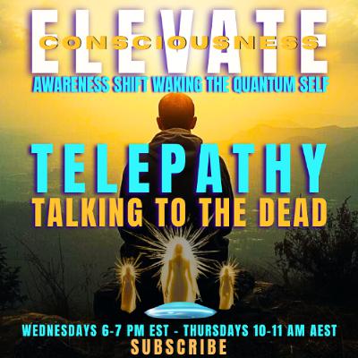 Telepathy and  Talking to the Dead or Spirit - ELEVATE