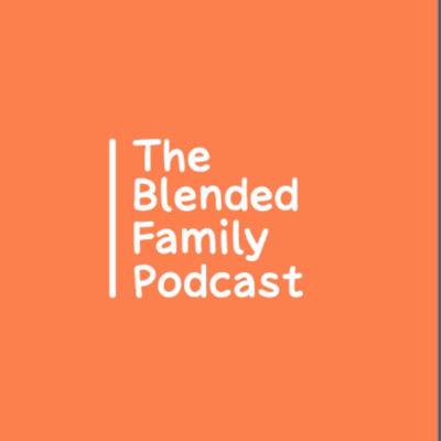 Blended Family Podcast Episode 1 Blended Family Podcast Episode 1