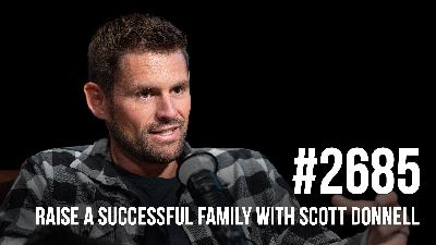 2685: How to Raise a Successful Family with Scott Donnell