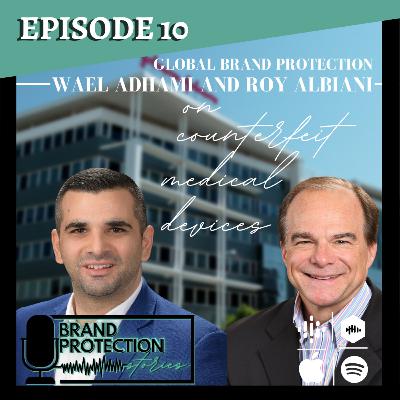 Episode 10: Wael Adhami and Roy Albiani on Counterfeit Medical Devices Episode 10: Wael Adhami and Roy Albiani on Counterfeit Medical Devices