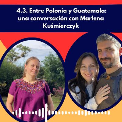 Episodio 4.3. Entre Polonia y Guatemala - una conversación con Marlena Kuśmierczyk