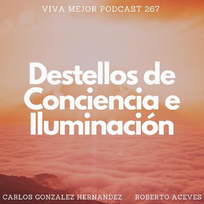 Destellos De Conciencia E Iluminación | Viva Mejor Podcast S6 E267