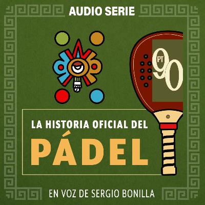 LA HISTORIA OFICIAL DEL PÁDEL CAP. 3