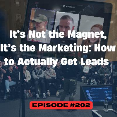 EP 202 : It’s Not the Magnet, It’s the Marketing: How to Actually Get Leads