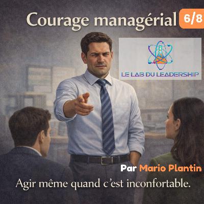 Série Courage managérial — Épisode 6 : Pourquoi le courage disparaît