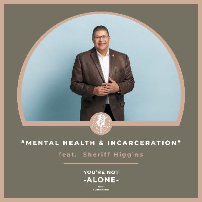 Mental Health & Incarceration feat. Sheriff Higgins