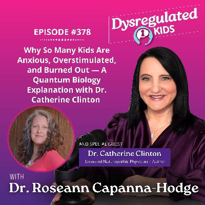 Why So Many Kids Are Anxious, Overstimulated, and Burned Out — A Quantum Biology Explanation with Dr. Catherine Clinton | Emotional Dysregulation | E378