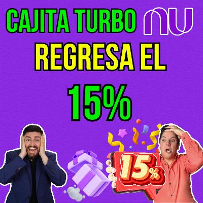 352. CAJITA TURBO de NU, el regreso del 15% ¿qué hay detrás de él?