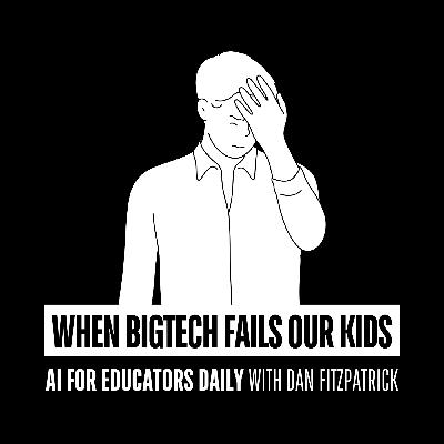 When BigTech Fails Our Students