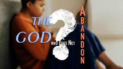 The God Who Does Not Abandon