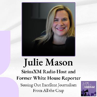 (ICYMI) Sussing out Excellent Journalism from All the Crap with Julie Mason, SiriusXM Radio Host and Former White House Reporter