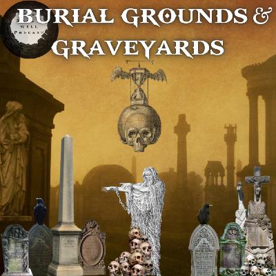 Burial Grounds, Graveyards & Cemeteries, Oh My!