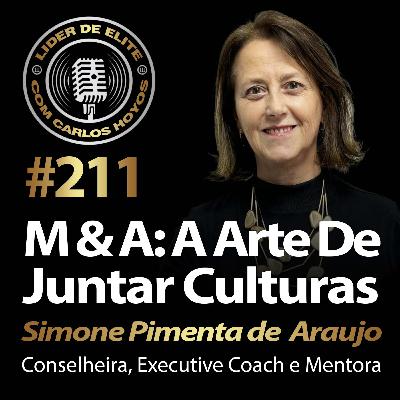 #211 - M&A: A Arte De Juntar Culturas Com Simone Pimenta Araujo