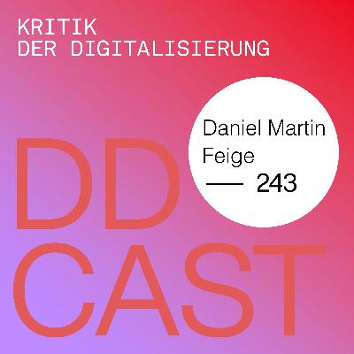 DDCAST 243 - Daniel Martin Feige "Kritik der Digitalisierung" DDCAST 243 - Daniel Martin Feige "Kritik der Digitalisierung"