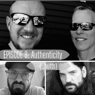 Episode 8: Authenticity (..butts)