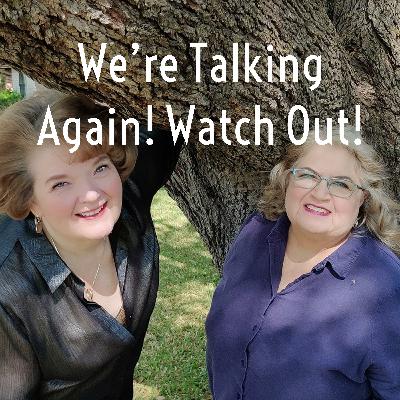 We're Talking Again! Watch Out!