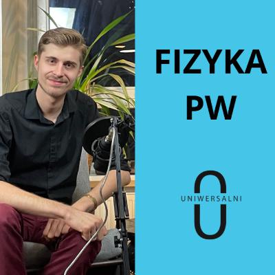 FIZYKA NA POLITECHNICE WARSZAWSKIEJ | Uniwersalni | S1E1 FIZYKA NA POLITECHNICE WARSZAWSKIEJ | Uniwersalni | S1E1