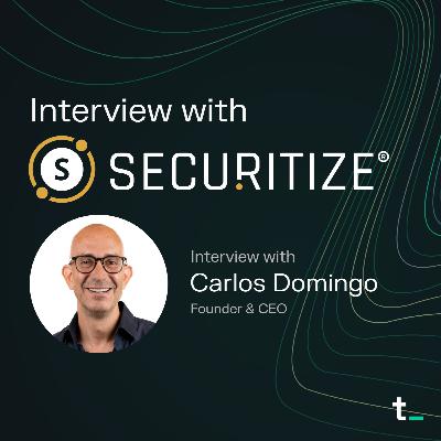 Navigating Asset Tokenization with Securitize | Interview with Carlos Domingo