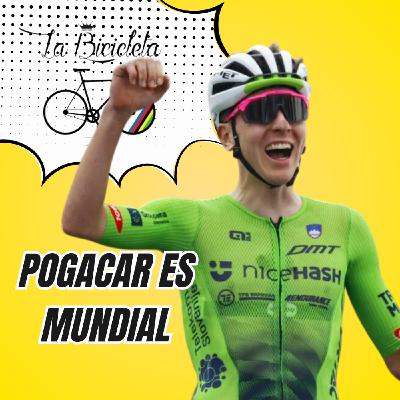 LA BICICLETA PODCAST | TADEJ POGACAR es Mundial
