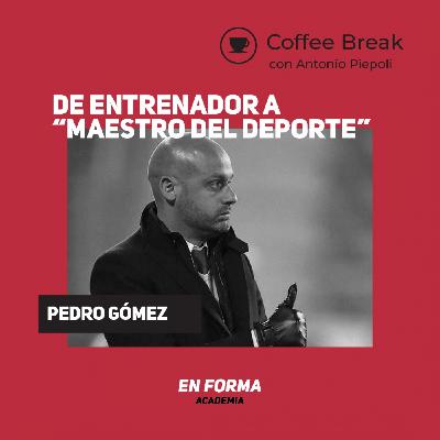 Coffee Break 40 - De entrenador de fútbol a "Maestro del deporte" con Pedro Gómez