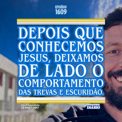 Depois que conhecemos Jesus, deixamos de lado o comportamento das trevas e escuridão.
