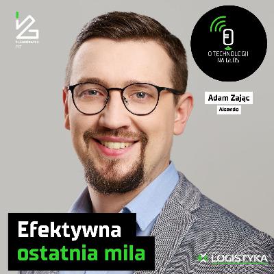 O technologii na głos – Odcinek 109: Efektywna ostatnia mila | Cykl „Obok logistyki”