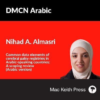Common data elements of cerebral palsy registries in Arabic-speaking countries: A scoping review | Nihad A. Almasri | DMCN Arabic