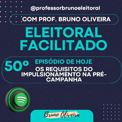 #50 - Eleitoral Facilitado - Os requisitos do Impulsionamento na Pré-Campanha #50 - Eleitoral Facilitado - Os requisitos do Impulsionamento na Pré-Campanha