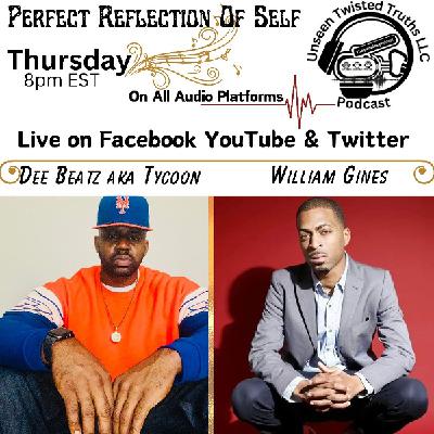 Perfect Reflection Of Self with Dee Beatz & William Gines Unseen Twisted Truths- Perfect Reflection Of Self with Dee Beatz & William Gines Unseen Twisted Truths-