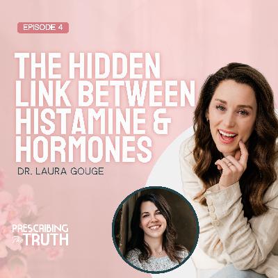 The Hidden Link Between Histamine & Hormones with Dr. Laura Gouge
