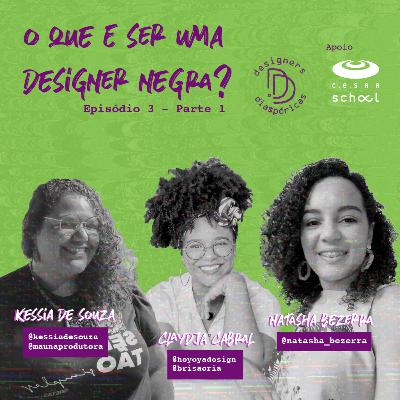 Episódio 3 - O que é ser uma designer negra? (Parte 1)