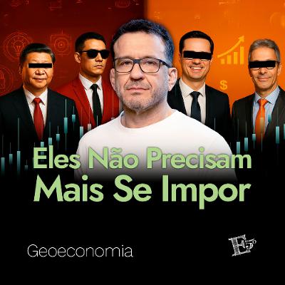 Eles NÃO PRECISAM mais Impor… | GEOECONOMIA - Ep. 68