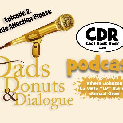Dads, Donuts, and Dialog EP.2 "A little Affection please" Dads, Donuts, and Dialog EP.2 "A little Affection please"