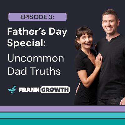 Father's Day Special: Uncommon Dad Truths Father's Day Special: Uncommon Dad Truths