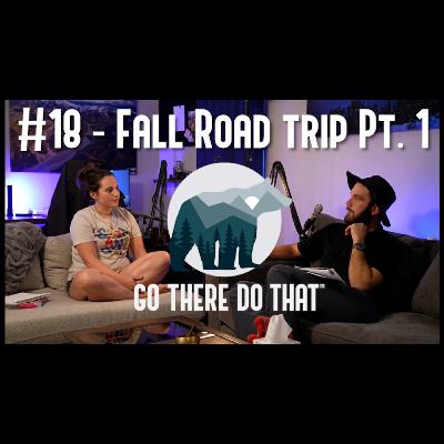 #18 - Fall Road Trip Pt. 1