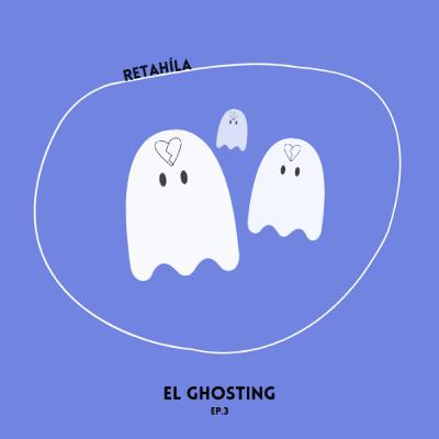 El ghosting El ghosting