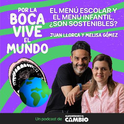 #06 - El menú escolar y el menú infantil, ¿son sostenibles?, con Juan Llorca y Melisa Gómez.