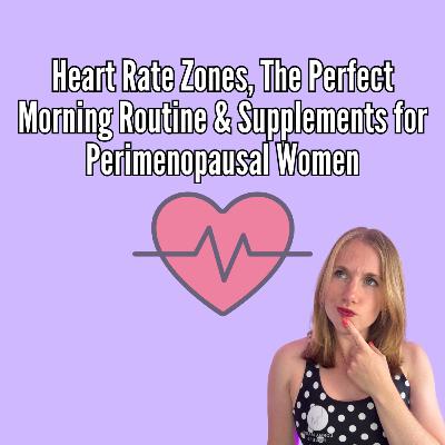 Heart Rate Zones, The Perfect Morning Routine & Supplements for Perimenopausal Women Heart Rate Zones, The Perfect Morning Routine & Supplements for Perimenopausal Women