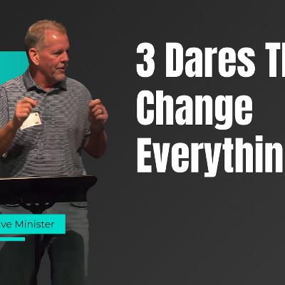 3 Dares That Change Everything 3 Dares That Change Everything