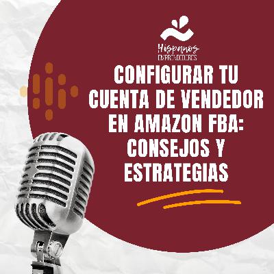 Configurar tu Cuenta de Vendedor en Amazon FBA: Consejos y Estrategias