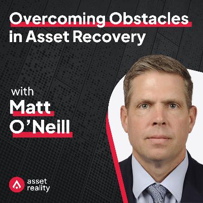 Ep. 10: Overcoming Obstacles in Asset Recovery