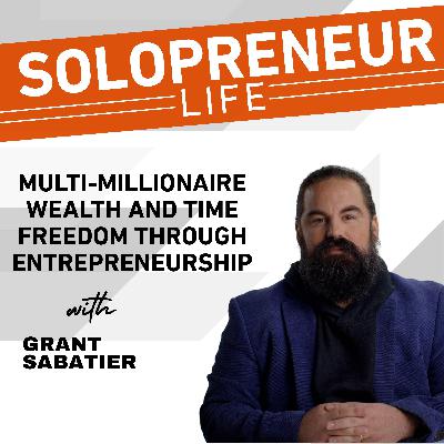 Multi-Millionaire Wealth and Time Freedom Through Entrepreneurship | Grant Sabatier