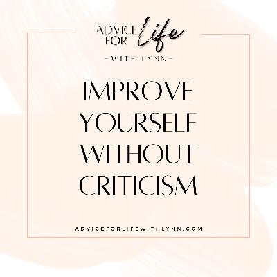 Improve Yourself Without Criticism Improve Yourself Without Criticism