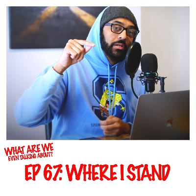 Episode 67: Where I Stand