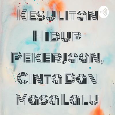 Kesulitan Hidup Pekerjaan, Cinta Dan Masa Lalu (Trailer)