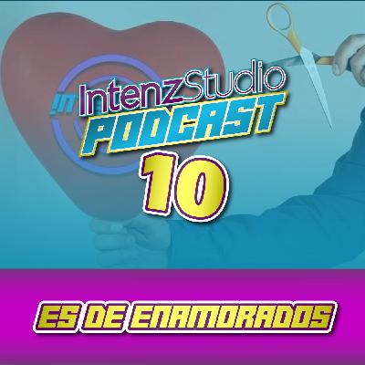 Es de Enamorados - Podcast IntenzStudio | EPISODIO 10❤️