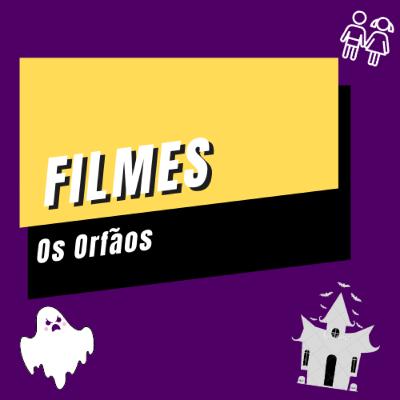 #08 - Filme | Os Órfãos