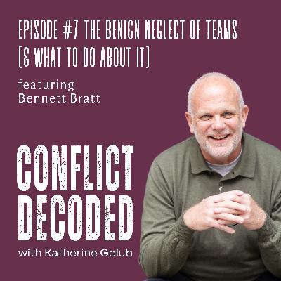 The Benign Neglect of Teams (& What to do About it) with Bennett Bratt