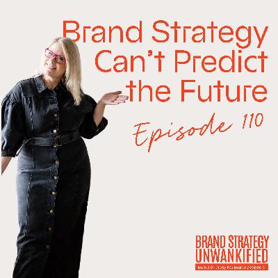 110. Brand Strategy Can't Predict the Future